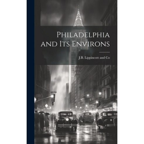 (영문도서) Philadelphia and its Environs Hardcover, Legare Street Press, English, 9781021096418