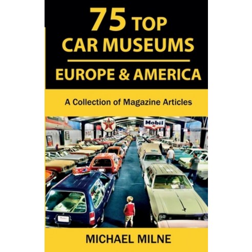 (영문도서) 75 Top Car Museums in Europe & America: A Collection of Magazine Articles Paperback, Changes in Longitude Press, English, 9780997533323