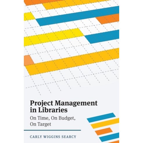 (영문도서) Project Management in Libraries: On Time On Budget On Target Paperback, ALA Editions, English, 9780838917190