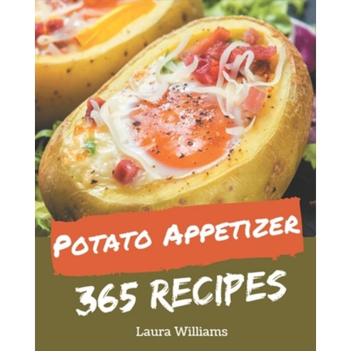 365 Potato Appetizer Recipes: A Potato Appetizer Cookbook You Won''t be Able to Put Down Paperback, Independently Published, English, 9798694324458