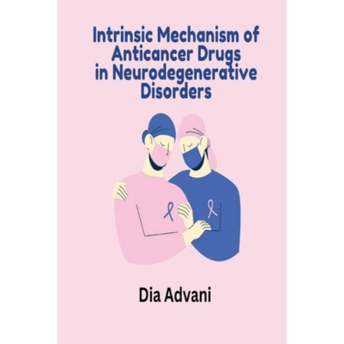 (영문도서) Intrinsic Mechanism of Anticancer Drugs in Neurodegenerative Disorders Paperback, Self Publish, English, 9781916706217