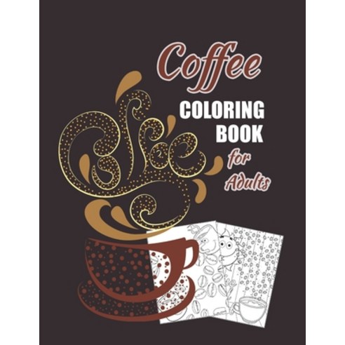 Coffee Coloring Book For Adults: Single-sided No bleed through Fun Coloring Gift Book for Coffee Lov... Paperback, Independently Published, English, 9798744675363