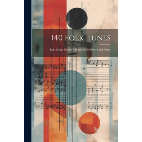 (영문도서) 140 Folk-Tunes: Rote Songs Grades I II and III for School and Home Paperback, Legare Street Press, English, 9781022532649