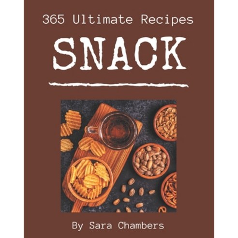 365 Ultimate Snack Recipes: An Inspiring Snack Cookbook for You Paperback, Independently Published, English, 9798580105420