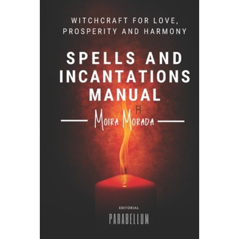 Spells and incantations manual: Witchcraft for love prosperity and harmony Paperback, Independently Published, English, 9798582038665