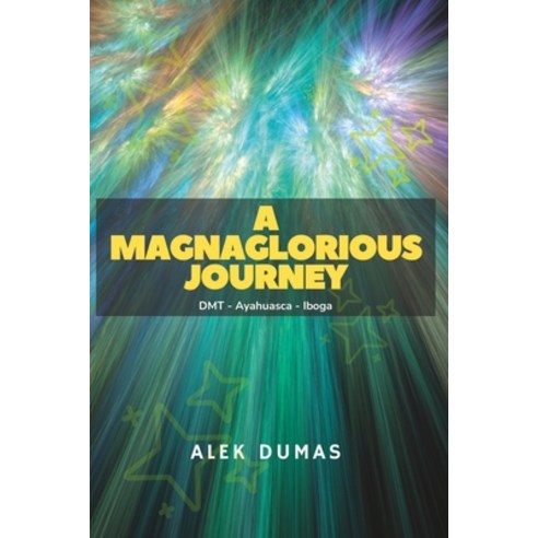 (영문도서) A Magnaglorious Journey: DMT - Ayahuasca - Iboga Paperback, Independently Published, English, 9798366588881