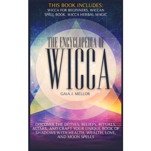 The Encyclopedia of Wicca: Discover the Deities Beliefs Rituals Altars and craft your unique Boo... Hardcover, Gaia J. Mellor, English, 9781802512113