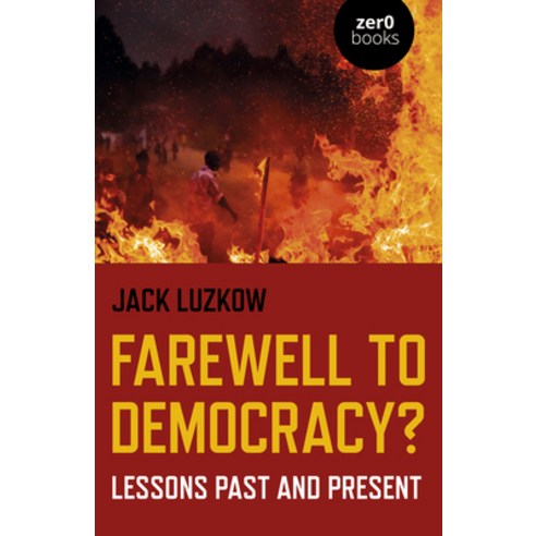 Farewell to Democracy?: Lessons Past and Present Paperback, Zero Books, English, 9781789041668