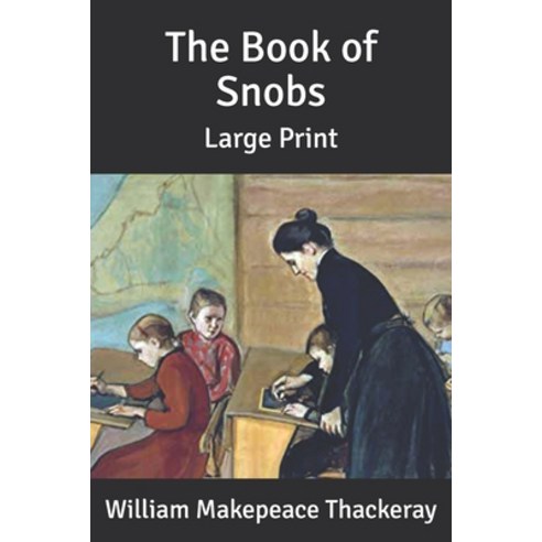 The Book of Snobs: Large Print Paperback, Independently Published, English, 9798640165791