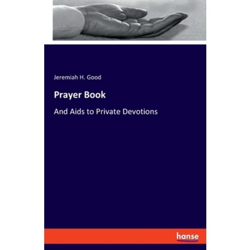 Prayer Book: And Aids to Private Devotions Paperback, Hansebooks