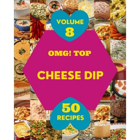 (영문도서) OMG! Top 50 Cheese Dip Recipes Volume 8: Making More Memories in your Kitchen with Cheese Dip... Paperback, Independently Published, English, 9798510959130