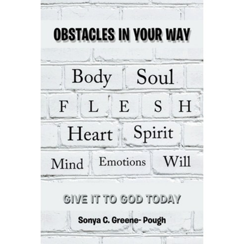 (영문도서) Obstacles in Your Way: Body Soul Flesh Heart Spirit Mind Emotions Will Paperback, Authorhouse, English, 9781665537339