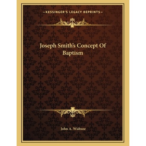 Joseph Smith''s Concept Of Baptism Paperback, Kessinger Publishing, English, 9781163070642