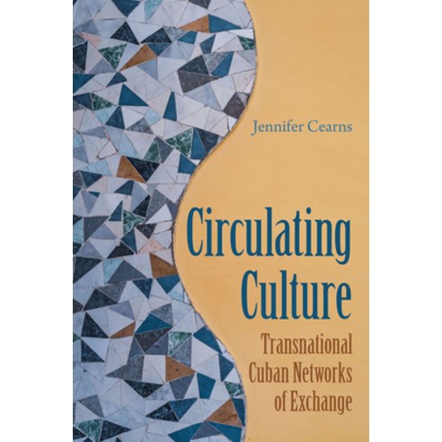 (영문도서) Circulating Culture: Transnational Cuban Networks of Exchange Hardcover, University Press of Florida, English, 9780813069760
