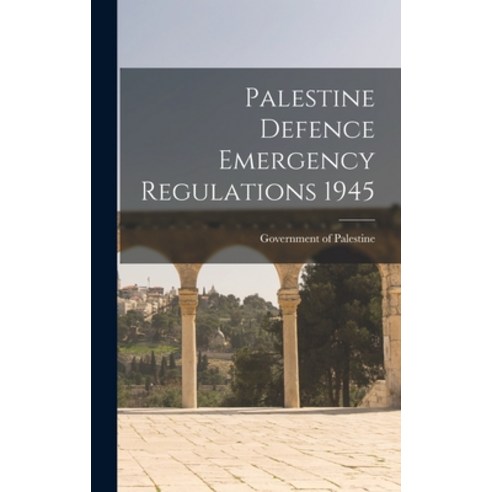 (영문도서) Palestine Defence Emergency Regulations 1945 Hardcover, Hassell Street Press, English, 9781013380969