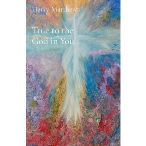 True to the God in You Paperback, Harry Matthews, English, 9781838349851