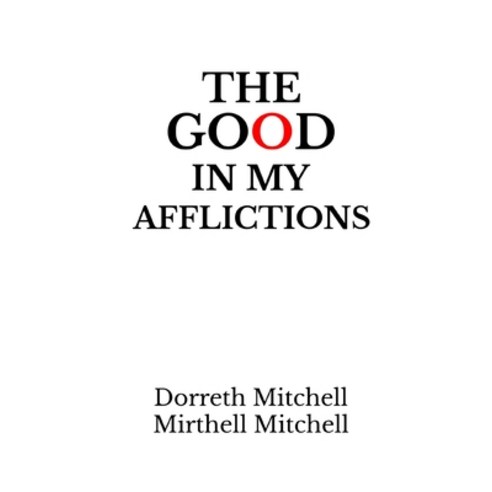 The Good In My Afflictions Paperback, Independently Published