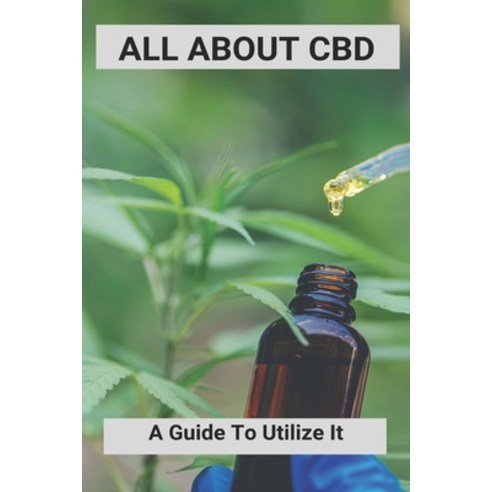 All About CBD: A Guide To Utilize It: Life Cbd Oil Paperback, Independently Published, English, 9798745807596