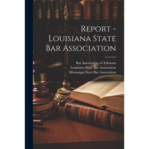 (영문도서) Report - Louisiana State Bar Association Paperback, Legare Street Press, English, 9781022366756