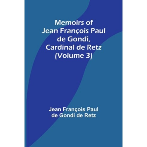(영문도서) Memoirs of Jean François Paul de Gondi Cardinal de Retz (Volume 3) Paperback, Alpha Edition, English, 9789357095259