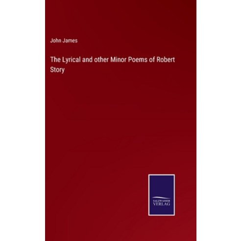 (영문도서) The Lyrical and other Minor Poems of Robert Story Hardcover, Salzwasser-Verlag, English, 9783375055356