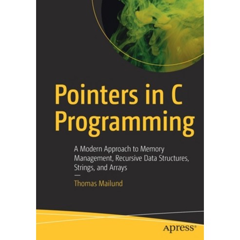 Pointers in C Programming: A Modern Approach to Memory Management Recursive Data Structures String... Paperback, Apress, English, 9781484269268