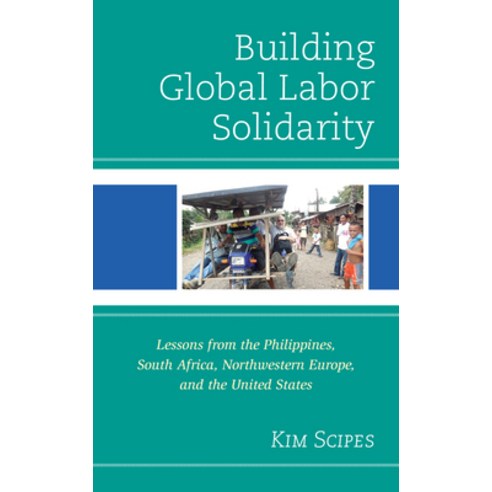 Building Global Labor Solidarity: Lessons from the Philippines South Africa Northwestern Europe a... Hardcover, Lexington Books