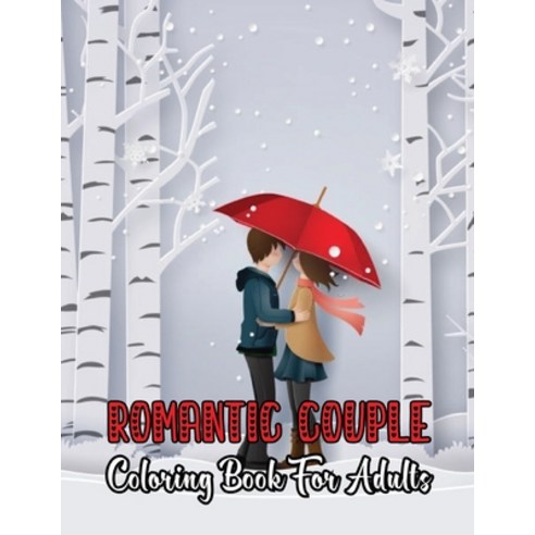 Romantic Couple Coloring Book for Adults: An Adults Inspirational Coloring Book of Love and Romance ... Paperback, Independently Published, English, 9798592652875