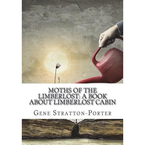 (영문도서) Moths of the Limberlost: A Book About Limberlost Cabin Paperback, Createspace Independent Pub..., English, 9781723434501