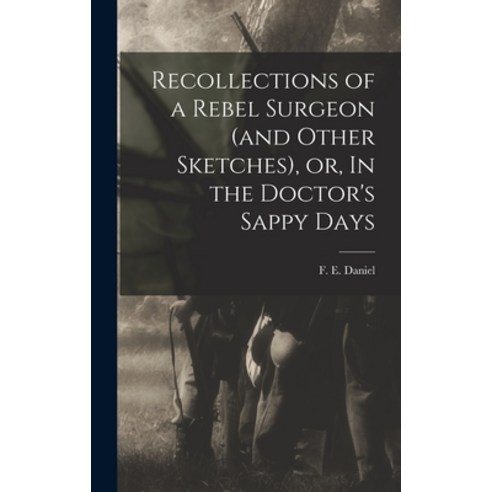 (영문도서) Recollections of a Rebel Surgeon (and Other Sketches) or In the Doctor''s Sappy Days Hardcover, Legare Street Press, English, 9781018952499