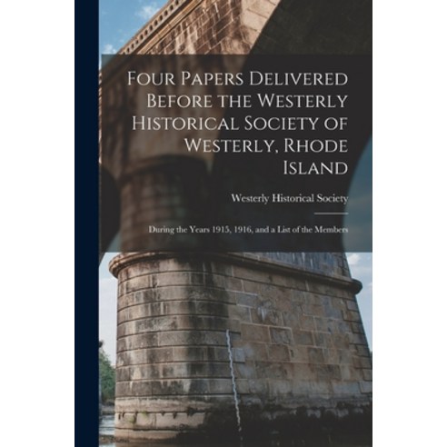 (영문도서) Four Papers Delivered Before the Westerly Historical Society of Westerly Rhode Island: Durin... Paperback, Legare Street Press, English, 9781015331433