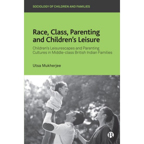 (영문도서) Race Class Parenting and Children''s Leisure: Children''s Leisurescapes and Parenting Culture... Hardcover, Bristol University Press, English, 9781529219517