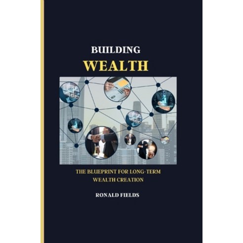 (영문도서) Building Wealth: The Blueprint for Long-Term Wealth Creation Paperback, Independently Published, English, 9798392335831