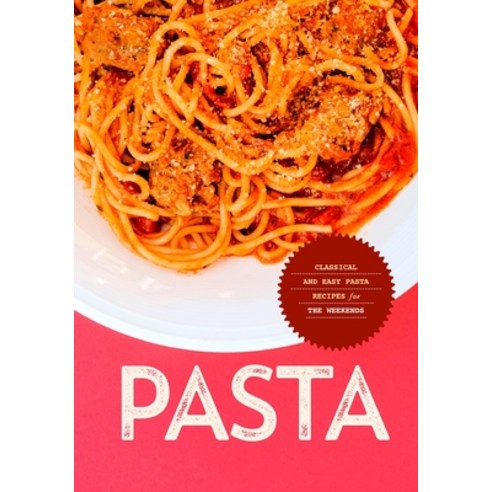(영문도서) Pasta: Classical and Easy Pasta Recipes for the Weekends Paperback, Independently Published, English, 9798357411945