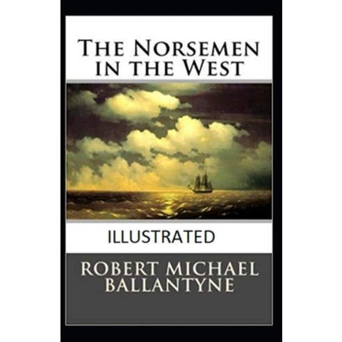 The Norsemen in the West Illustrated Paperback, Independently Published, English, 9798695027358
