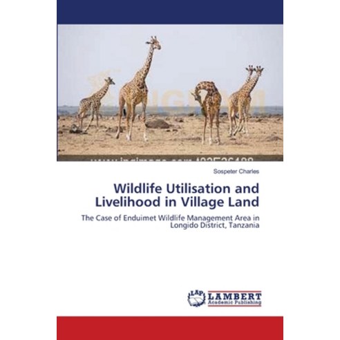 Wildlife Utilisation and Livelihood in Village Land Paperback, LAP Lambert Academic Publis..., English, 9783659117350
