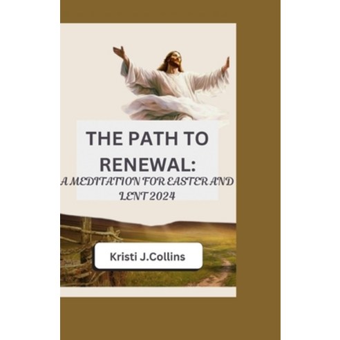 (영문도서) The Path to Renewal: A Meditation for Easter and Lent 2024 Paperback, Independently Published, English, 9798879604948