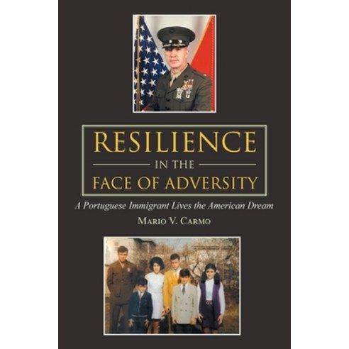 (영문도서) Resilience in the Face of Adversity: A Portuguese Immigrant Lives the American Dream Paperback, Authorhouse, English, 9781665553988