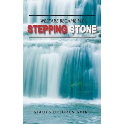 Welfare Became My Stepping Stone Paperback, Goldtouch Press, LLC