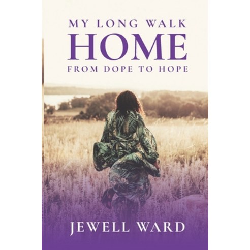 My Long Walk Home: From Dope to Hope Paperback, Independently Published