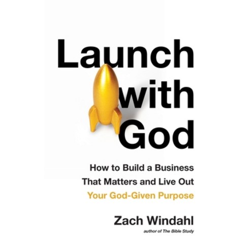 (영문도서) Launch with God: How to Build a Business That Matters and Live Out Your God-Given Purpose Paperback, Zach Windahl, English, 9781544523248