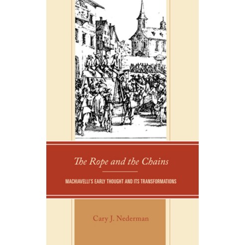 (영문도서) The Rope and the Chains: Machiavelli''s Early Thought and Its Transformations Hardcover, Lexington Books, English, 9781793617248
