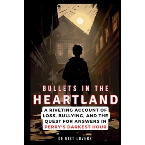 (영문도서) Bullets in the Heartland: A Riveting Account of Loss Bullying and the Quest for Answers in ... Paperback, Independently Published, English, 9798874043230