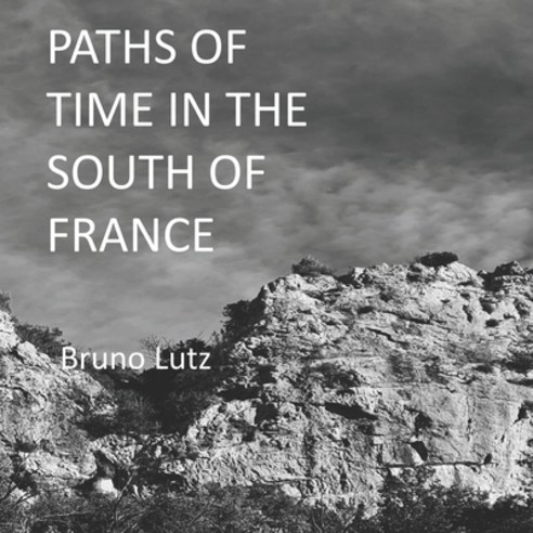 Paths of Time in the South of France Paperback, Independently Published, English, 9798719598413