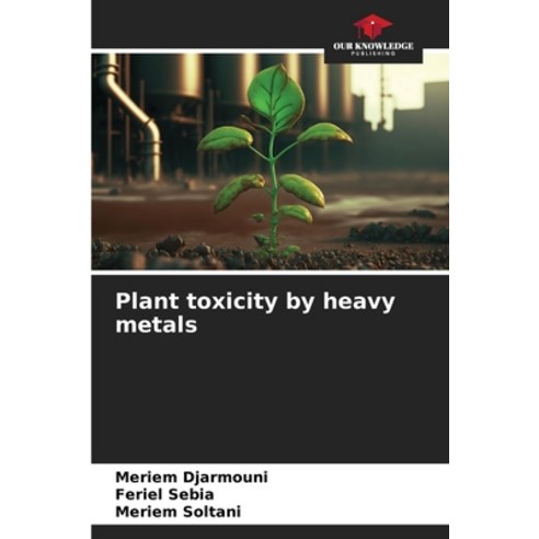 (영문도서) Plant toxicity by heavy metals Paperback, Our Knowledge Publishing, English, 9786206595168