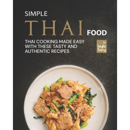 (영문도서) Simple Thai Food: Thai Cooking Made Easy with These Tasty and Authentic Recipes Paperback, Independently Published, English, 9798464942479