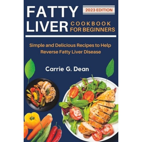 (영문도서) Fatty Liver Cookbook for Beginners: Simple and Delicious Recipes to Help Reverse Fatty Liver ... Paperback, Independently Published, English, 9798387589331