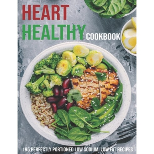 Heart Healthy Cookbook: 195 Perfectly Portioned Low Sodium Low Fat Recipes Paperback, Independently Published, English, 9798702164946