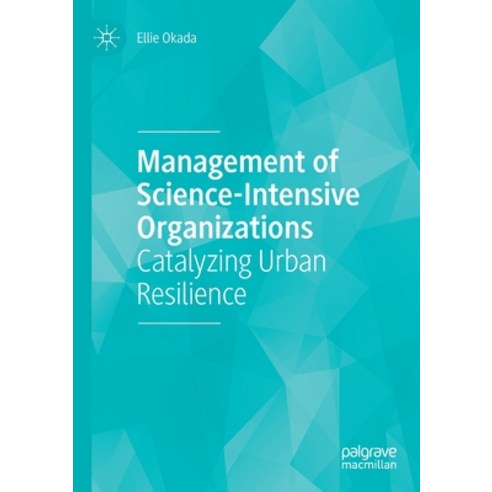 (영문도서) Management of Science-Intensive Organizations: Catalyzing Urban Resilience Paperback, Palgrave MacMillan, English, 9783030640446