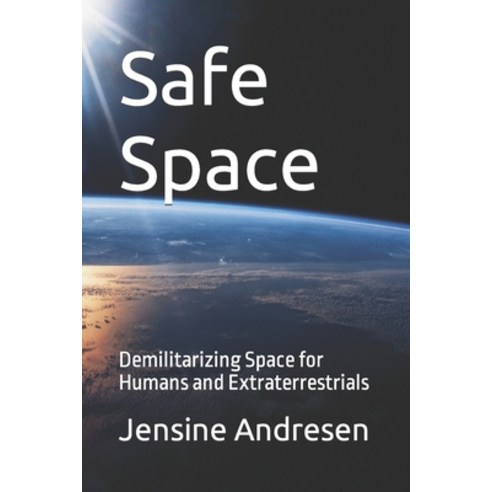 (영문도서) Safe Space: Demilitarizing Space for Humans and Extraterrestrials Paperback, Independently Published, English, 9798852286932